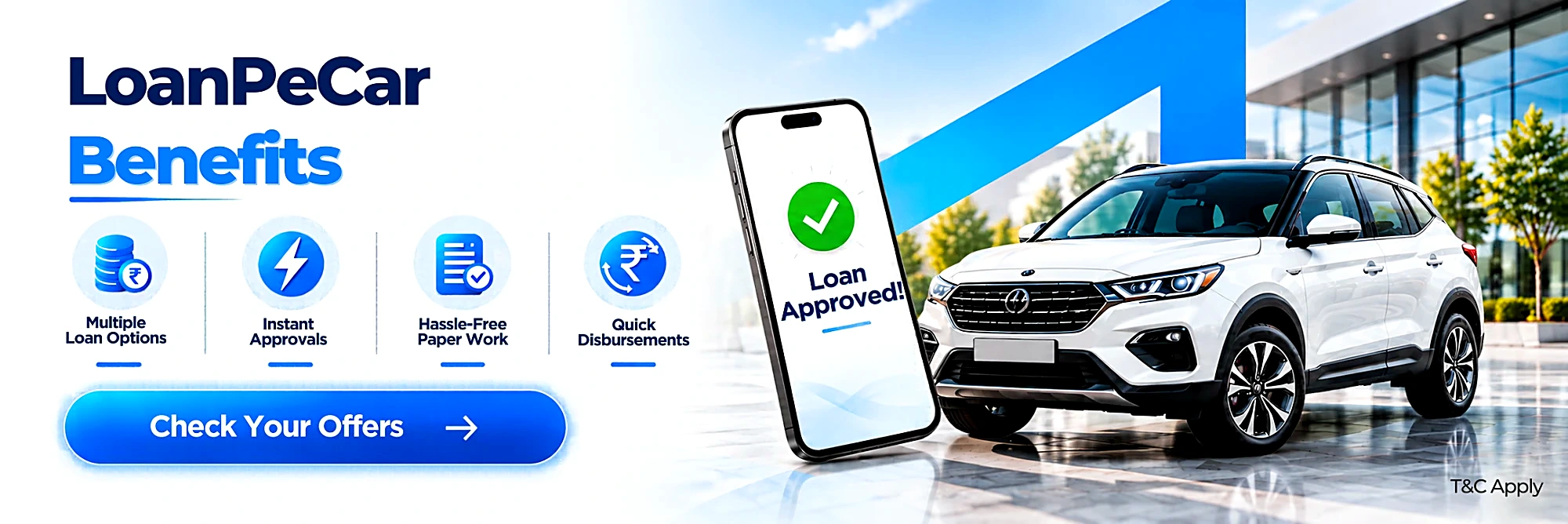 LoanPeCar benefits: multiple loan options, instant approvals, hassle-free paperwork and quick disbursements. T&C apply.