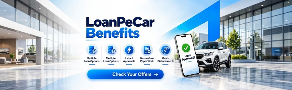 LoanPeCar benefits: multiple loan options, instant approvals, hassle-free paperwork and quick disbursements